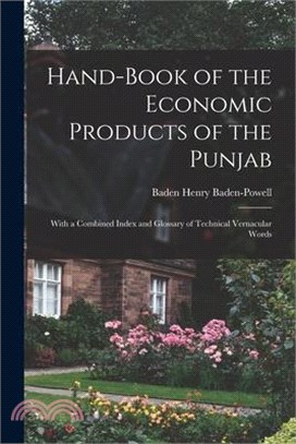 Hand-Book of the Economic Products of the Punjab: With a Combined Index and Glossary of Technical Vernacular Words