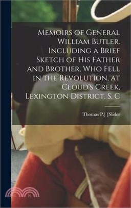 Memoirs of General William Butler. Including a Brief Sketch of his Father and Brother, who Fell in the Revolution, at Cloud's Creek, Lexington Distric