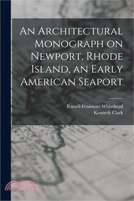 An Architectural Monograph on Newport, Rhode Island, an Early American Seaport