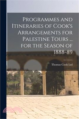 Programmes and Itineraries of Cook's Arrangements for Palestine Tours ... for the Season of 1888-89