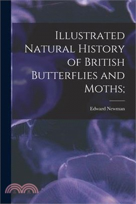 Illustrated Natural History of British Butterflies and Moths;