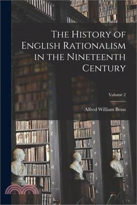 The History of English Rationalism in the Nineteenth Century; Volume 2