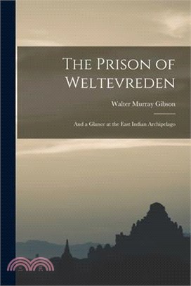 The Prison of Weltevreden: And a Glance at the East Indian Archipelago