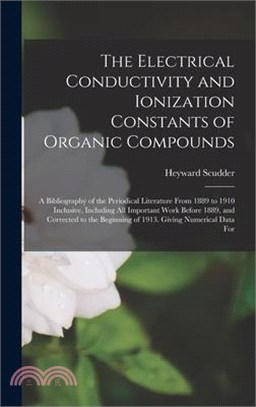 The Electrical Conductivity and Ionization Constants of Organic Compounds; a Bibliography of the Periodical Literature From 1889 to 1910 Inclusive, In
