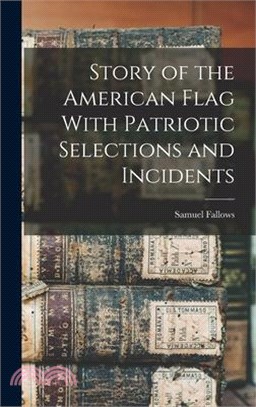 Story of the American Flag With Patriotic Selections and Incidents