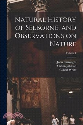 Natural History of Selborne, and Observations on Nature; Volume 1
