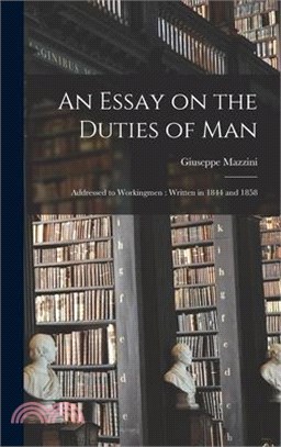 An Essay on the Duties of Man: Addressed to Workingmen: Written in 1844 and 1858