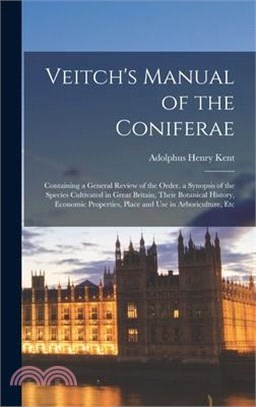 Veitch's Manual of the Coniferae: Containing a General Review of the Order, a Synopsis of the Species Cultivated in Great Britain, Their Botanical His