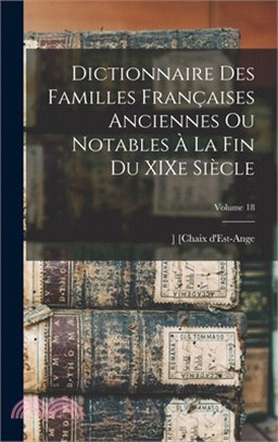 Dictionnaire des familles françaises anciennes ou notables à la fin du XIXe siècle; Volume 18
