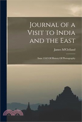 Journal of a Visit to India and the East: Issue 1342 Of History Of Photography