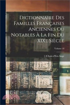 Dictionnaire des familles françaises anciennes ou notables à la fin du XIXe siècle; Volume 18
