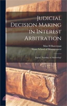 Judicial Decision Making in Interest Arbitration: Equity, Equality, or Anchoring?