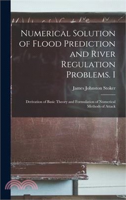 Numerical Solution of Flood Prediction and River Regulation Problems. I: Derivation of Basic Theory and Formulation of Numerical Methods of Attack