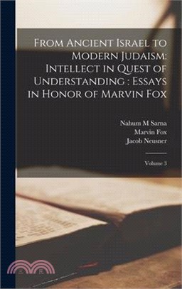 From Ancient Israel to Modern Judaism: Intellect in Quest of Understanding: Essays in Honor of Marvin Fox: Volume 3
