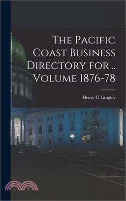 The Pacific Coast Business Directory for .. Volume 1876-78