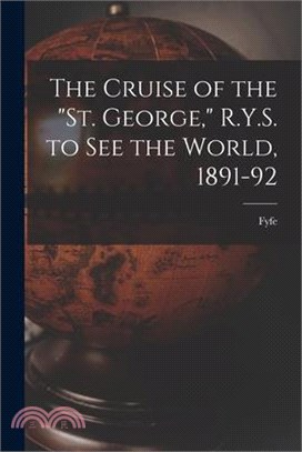 The Cruise of the St. George, R.Y.S. to see the World, 1891-92