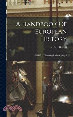 A Handbook Of European History: 476-1871, Chronologically Arranged