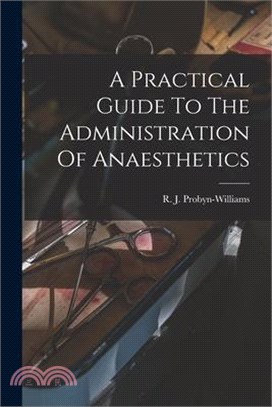 A Practical Guide To The Administration Of Anaesthetics