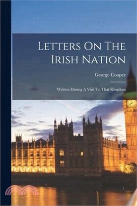 Letters On The Irish Nation: Written During A Visit To That Kingdom