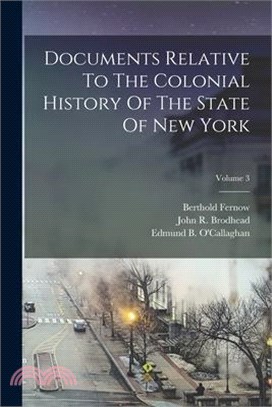 Documents Relative To The Colonial History Of The State Of New York; Volume 3