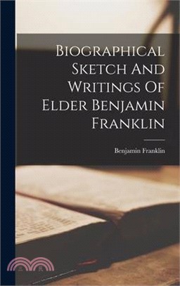 Biographical Sketch And Writings Of Elder Benjamin Franklin