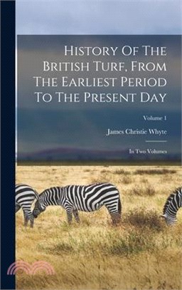 History Of The British Turf, From The Earliest Period To The Present Day: In Two Volumes; Volume 1