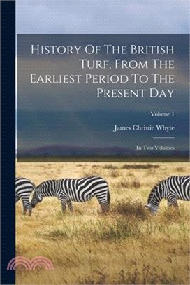 History Of The British Turf, From The Earliest Period To The Present Day: In Two Volumes; Volume 1