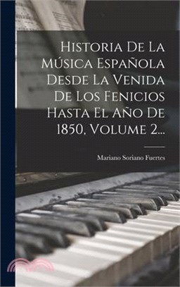 Historia De La Música Española Desde La Venida De Los Fenicios Hasta El Año De 1850, Volume 2...