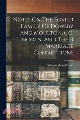 Notes On The Foster Family Of Dowsby And Moulton, Co. Lincoln, And Their Marriage Connections