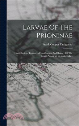 Larvae Of The Prioninae: (contributions Toward A Classification And Biology Of The North American Cerambycidae)