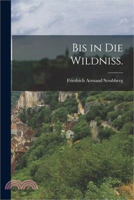 Bis in die Wildniß.