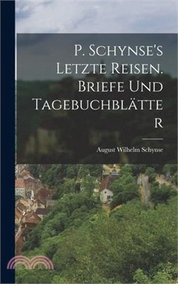 P. Schynse's letzte Reisen. Briefe und Tagebuchblätter