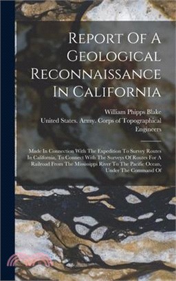 Report Of A Geological Reconnaissance In California: Made In Connection With The Expedition To Survey Routes In California, To Connect With The Survey