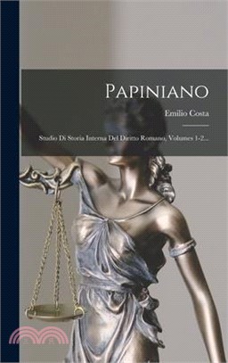 Papiniano: Studio Di Storia Interna Del Diritto Romano, Volumes 1-2...