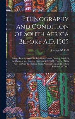 Ethnography and Condition of South Africa Before A.D. 1505; Being a Description of the Inhabitants of the Country South of the Zambesi and Kunene Rive