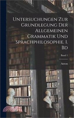 Untersuchungen zur Grundlegung der allgemeinen Grammatik und Sprachphilosophie. 1. Bd; Band 1