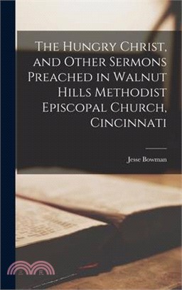 The Hungry Christ, and Other Sermons Preached in Walnut Hills Methodist Episcopal Church, Cincinnati