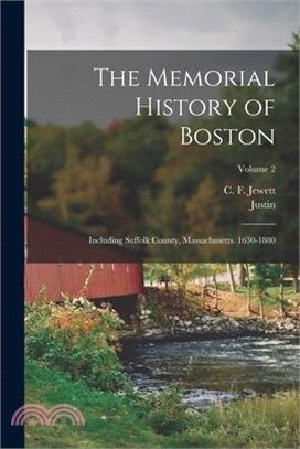 The Memorial History of Boston: Including Suffolk County, Massachusetts. 1630-1880; Volume 2