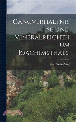 Gangverhältnisse und Mineralreichthum Joachimsthals.