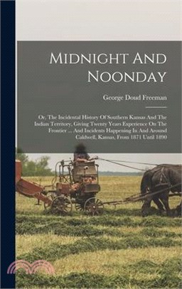 Midnight And Noonday: Or, The Incidental History Of Southern Kansas And The Indian Territory, Giving Twenty Years Experience On The Frontier