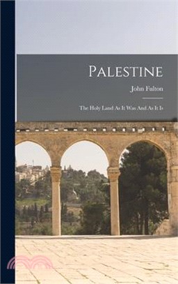 Palestine: The Holy Land As It Was And As It Is