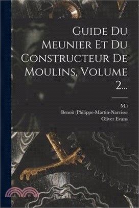 Guide Du Meunier Et Du Constructeur De Moulins, Volume 2...