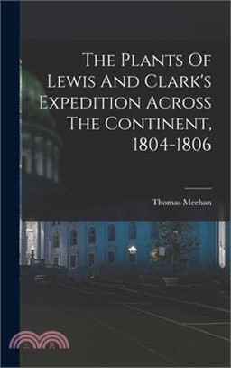 The Plants Of Lewis And Clark's Expedition Across The Continent, 1804-1806
