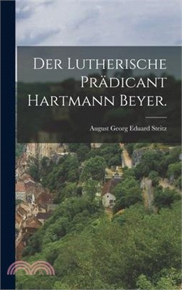 Der lutherische Prädicant Hartmann Beyer.