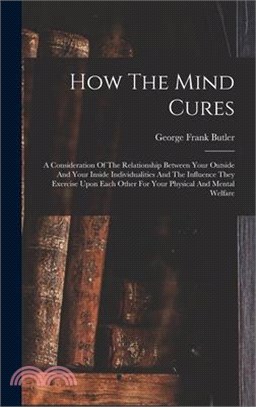 How The Mind Cures: A Consideration Of The Relationship Between Your Outside And Your Inside Individualities And The Influence They Exerci