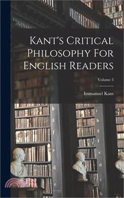 Kant's Critical Philosophy For English Readers; Volume 3