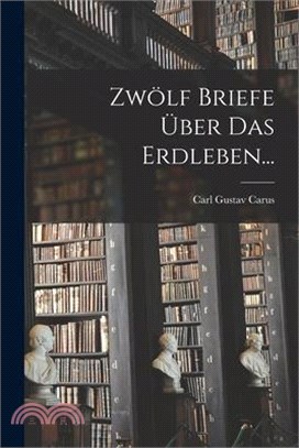 Zwölf Briefe Über das Erdleben...