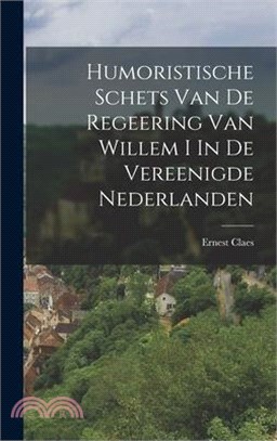 Humoristische Schets Van De Regeering Van Willem I In De Vereenigde Nederlanden