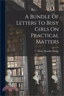 A Bundle Of Letters To Busy Girls On Practical Matters