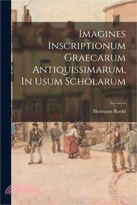 Imagines Inscriptionum Graecarum Antiquissimarum, In Usum Scholarum